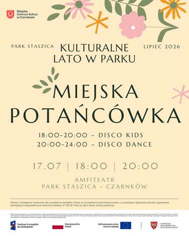 Miejskie Centrum Kultury w Czarnkowie PARK STASZICA KULTURALNE LATO W PARKU LIPIEC 2026 MIEJSKA POTAŃC&Oacute;WKA 18:00-20:00 - DISCO KIDS 20:00-24:00 DISCO DANCE - 17.07 | 18:00 | 20:00 AMFITEATR PARK STASZICA - CZARNK&Oacute;W Dbamy o dostępność wydarzenia dla wszyst