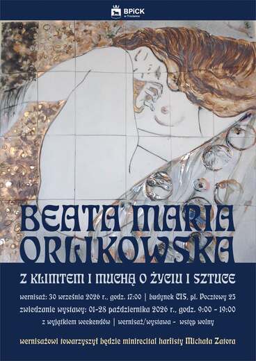 BPICK w Trzciance BEATA MARIA ORGIKOWSKG Z KLIMTEM I MUCHĄ O ŻYCIU I SZTUCE wernisaż: 30 września 2026 r., godz. 17:00 | budynek CIS, pl. Pocztowy 25 zwiedzanie wystawy: 01-28 października 2026 r., godz. 9:00 &ndash; 19:00 z wyjątkiem weekend&oacute;w | wernisaż/wystawa - wstęp wolny wernisażowi towarzyszył będzie minirecital harfisty Michała Zatora