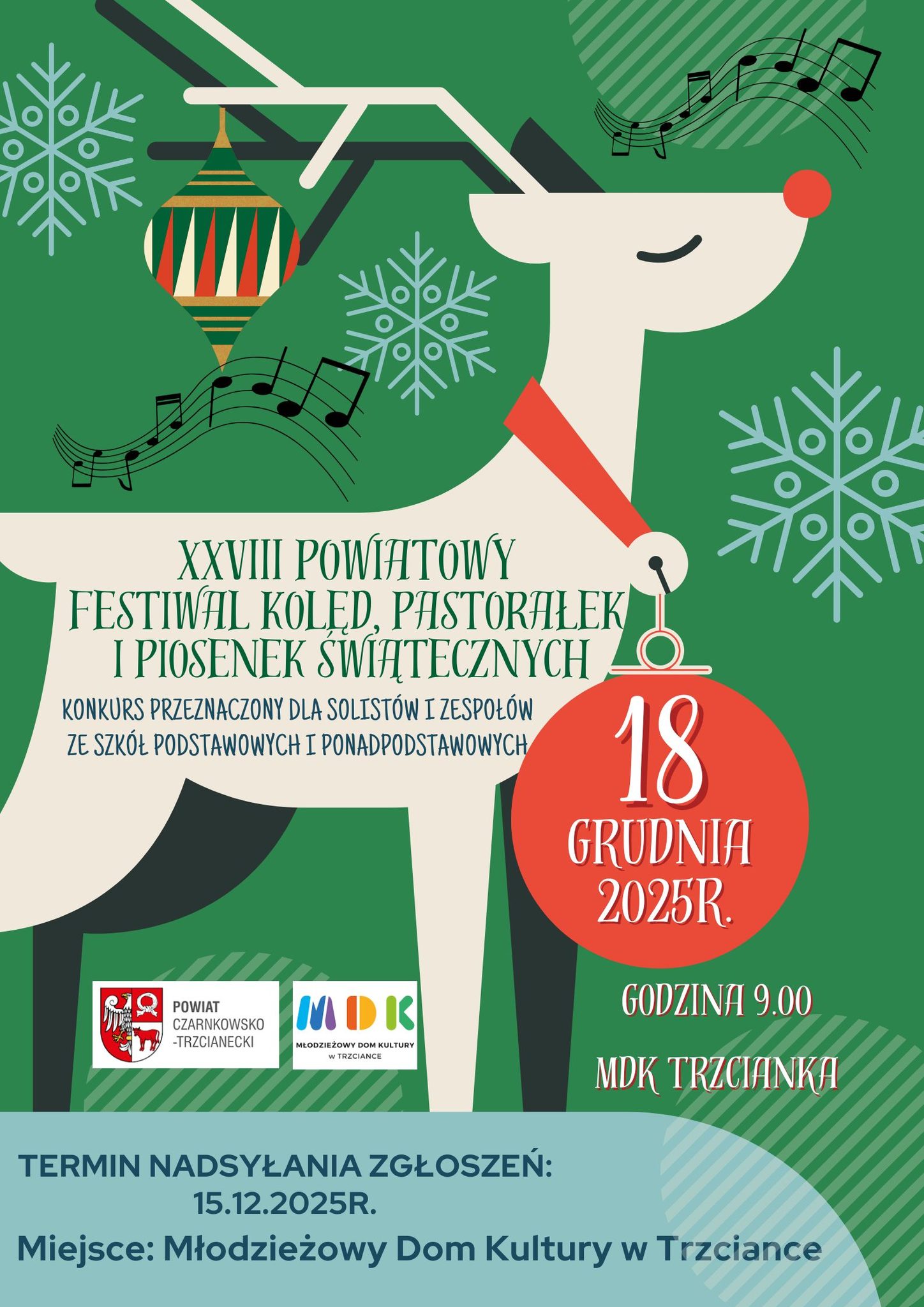 XXVIII POWIATOWY FESTIWAL KOLED, PASTORALEK I PIOSENEK ŚWIATECZNYCH KONKURS PRZEZNACZONY DLA SOLIST&Oacute;W I ZESPOŁ&Oacute;W ZE SZK&Oacute;Ł PODSTAWOWYCH I PONADPODSTAWOWYCH POWIAT CZARNKOWSKO -TRZCIANECKI MDK MŁODZIEŻOWY DOM KULTURY W TRZCIANCE TERMIN NADSYŁANIA ZGŁOSZEŃ: 15.12.2025R. 18 GRUDNIA 2025 R. GODZINA 9.00 MDK TRZCIANKA Miejsce: Młodzieżowy Dom Kultury w&nbsp;Trzciance