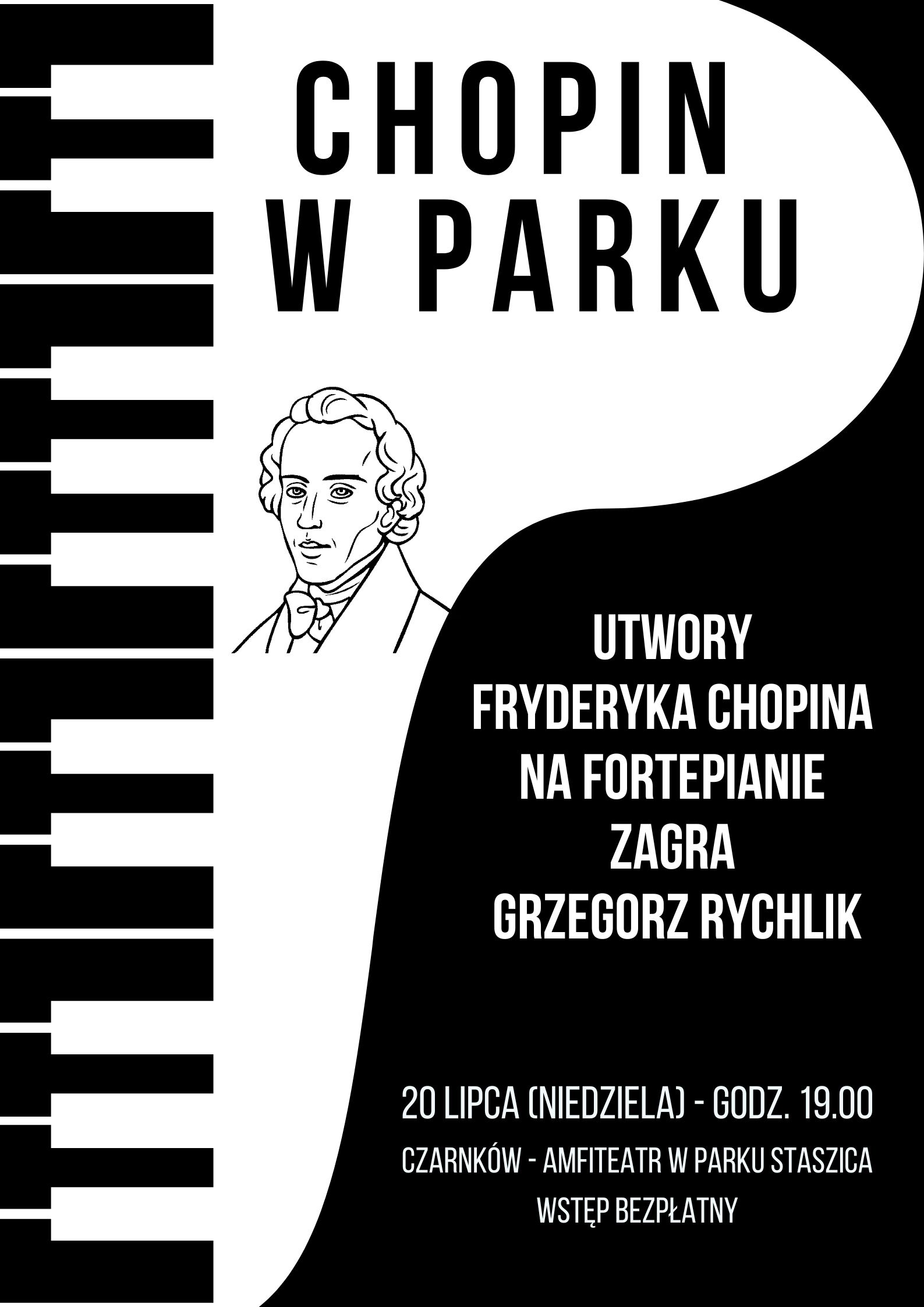 CHOPIN W PARKU UTWORY FRYDERYKA CHOPINA NA FORTEPIANIE ZAGRA GRZEGORZ RYCHLIK 20 LIPCA (NIEDZIELA) - GODZ. 19.00 CZARNK&Oacute;W - AMFITEATR W PARKU STASZICA WSTĘP BEZPŁATNY
