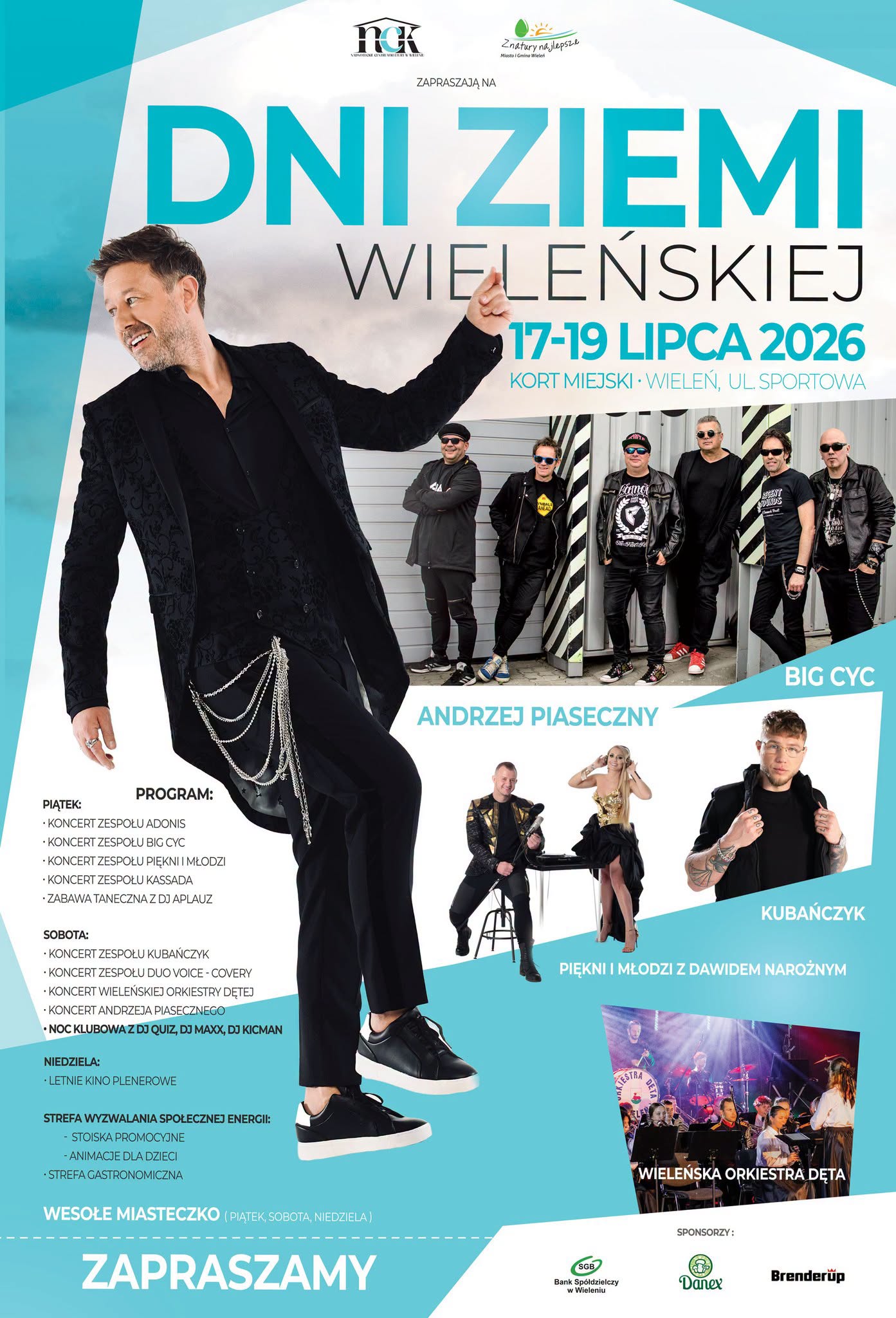 nck NADNOTECKIE CENTRUM KULTURY W WIELENIU, Z natury najlepsze Miasto i&nbsp;Gmina Wieleń ZAPRASZAJĄ NA DNI ZIEMI WIELEŃSKIEJ 17-19 LIPCA 2026 KORT MIEJSKI WIELEŃ, UL. SPORTOWA PROGRAM:   PIĄTEK: KONCERT ZESPOŁU ADONIS KONCERT ZESPOŁU BIG CYC KONCERT ZESPOŁU PIĘKNI I MŁODZI KONCERT ZESPOŁU KASSADA ZABAWA TANECZNA Z DJ APLAUZ SOBOTA: KONCERT ZESPOŁU KUBAŃCZYK KONCERT ZESPOŁU DUO VOICE-COVERY KONCERT WIELEŃSKIEJ ORKIESTRY DĘTEJ KONCERT ANDRZEJA PIASECZNEGO NOC KLUBOWA Z DJ QUIZ, DJ MAXX, DJ KICMAN NIEDZIELA: LETNIE KINO PLENEROWE STREFA WYZWALANIA SPOŁECZNEJ ENERGII: STOISKA PROMOCYJNE ANIMACJE DLA DZIECI STREFA GASTRONOMICZNA WESOŁE MIASTECZKO (PIĄTEK, SOBOTA, NIEDZIELA) ZAPRASZAMY SPONSORZY: Bank Sp&oacute;łdzielczy w&nbsp;Wieleniu Brenderup Danex