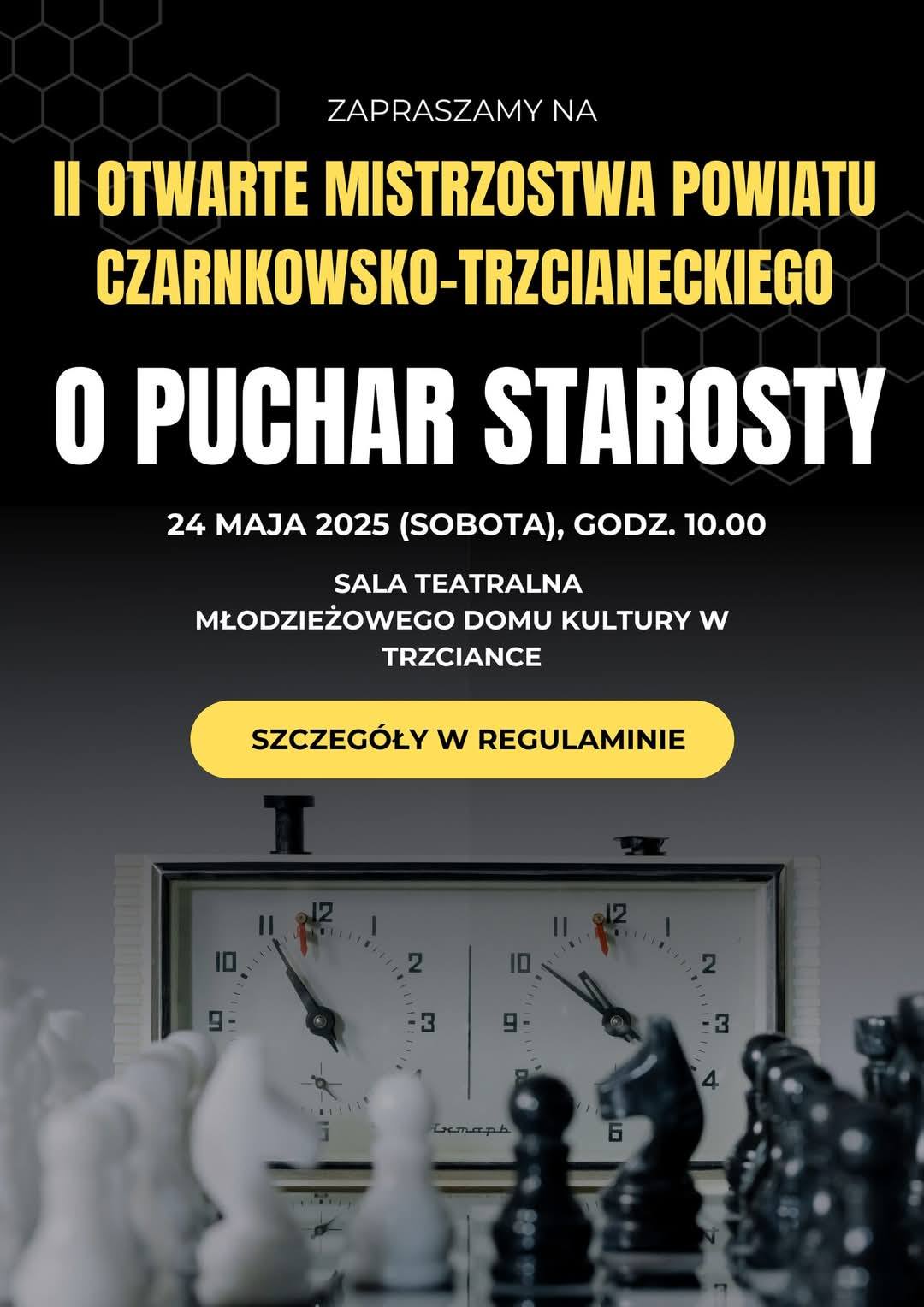 ZAPRASZAMY NA II OTWARTE MISTRZOSTWA POWIATU CZARNKOWSKO-TRZCIANECKIEGO O PUCHAR STAROSTY 24 MAJA 2025 (SOBOTA), GODZ. 10.00 SALA TEATRALNA MŁODZIEŻOWEGO DOMU KULTURY W TRZCIANCE SZCZEG&Oacute;ŁY W REGULAMINIE