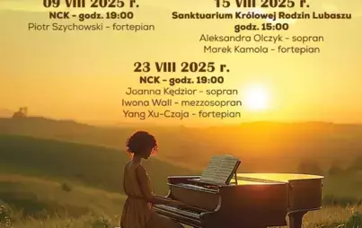 Letnie Spotkania Kameralne WIELEŃ-LUBASZ 2025 09 VIII 2025 r. NCK - godz. 19:00 Piotr Szychowski - fortepian 15 VIII 2025 r. Sanktuarium Królowej Rodzin Lubaszu godz. 15:00 Aleksandra Olczyk - sopran Marek Kamola - fortepian 23 VIII 2025 r. NCK - godz. 19