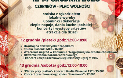 CZARNKOWSKI KIERMASZ ŚWIĄTECZNY 12-14 GRUDNIA 2025 CZARNKÓW - PLAC WOLNOŚCI stoiska z rękodziełem lokalne wyroby upominki i dekoracje ciepłe napoje, dania kuchni polskiej koncerty i występy artystów atrakcje dla dzieci 12 grudnia (piątek) godz. 12:00-18:0