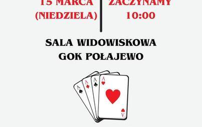 KOP BAŚKA 15 MARCA ZACZYNAMY (NIEDZIELA) 10:00 SALA WIDOWISKOWA GOK POŁAJEWO DLA LAUREATÓW WARTOŚCIOWE NAGRODY KONTAKT ALEKSANDER SEMPERSKI: 698 191 380 GOK POŁAJEWO