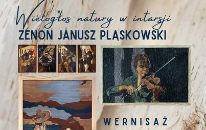 MIEJSKIE CENTRUM KULTURY W CZARNKOWIE ZWIĄZEK POLSKICH TWÓRCÓW SZTUKI ZAPRASZAJA NA WYSTAWĘ Wielogłos natury w intarsji ZENON JANUSZ PLASKOWSKI WERNISAŻ GALERIA PIĘCIU 12.03.2026 GODZ.18:00 WYSTAWA CZYNNA 13.03-2.04.2026