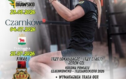 Wolf Race POWIAT CZARNKOWSKO -TRZCIANECKI GMINA DRAWSKO 23.05.2026 Czarnków 04.07.2026 Trzcianka FINAŁ  25.07.2026 TRZY LOKALIZACJE/TRZY STARTY JEDEN CEL KORONA POWIATU CZARNKOWSKO-TRZCIANECKIEGO 2026 WYMAGAJĄCA TRASA OCR (BIEG Z PRZESZKODAMI) BIEG PRZEŁA